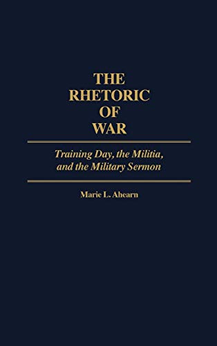 The Rhetoric of War: Training Day, the Militia, and the Military Sermon (Contributions in American Studies)