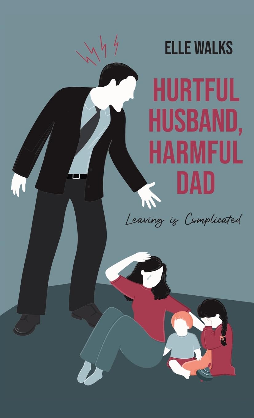 Hurtful Husband, Harmful Dad: Leaving is Complicated