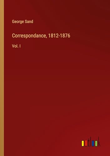 Correspondance, 1812-1876: Vol. I