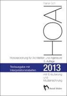 HOAI 2013 - Honorarordnung für Architekten und Ingenieure: Textausgabe mit Erläuterung der Neuerungen, Musterrechnung und Interpolationstabellen