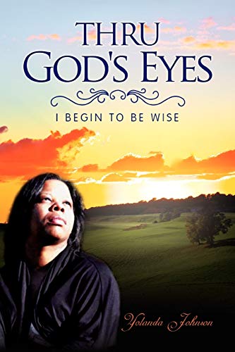 Thru God's Eyes: I Begin To Be Wise