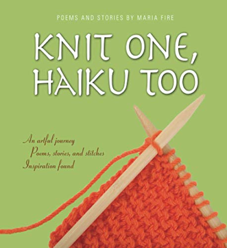 Knit One, Haiku Too: An Artful Journey, Poems, Stories and Stitches, Inspiration Found