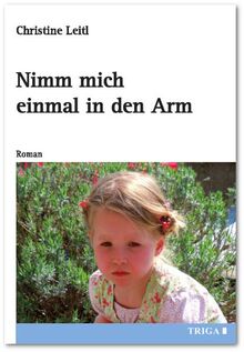 Nimm mich einmal in den Arm: Roman