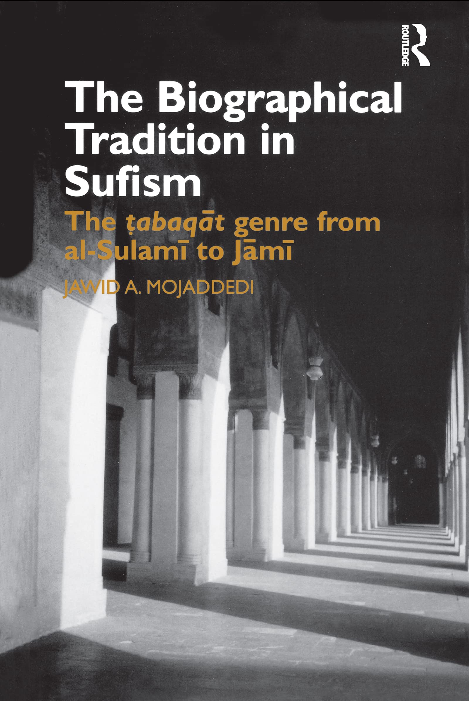 The Biographical Tradition in Sufism: The Tabaqat Genre from al-Sulami to Jami (Curzon Studies in Asian Religion)