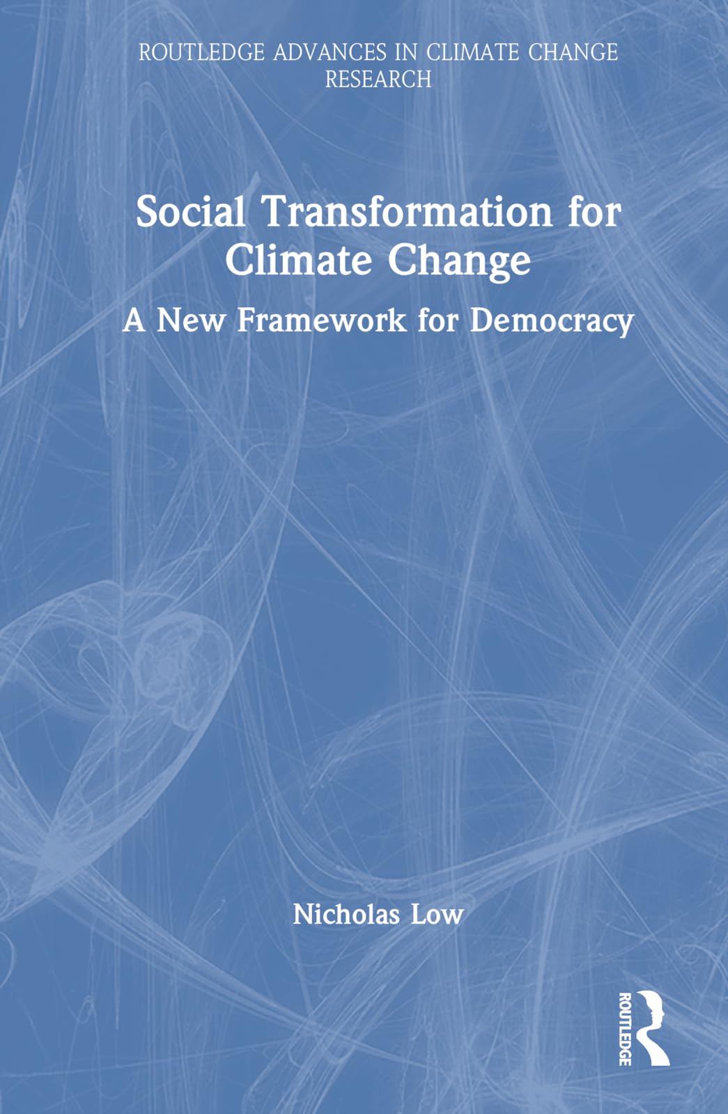 Social Transformation for Climate Change: A New Framework for Democracy (Routledge Advances in Climate Change Research)
