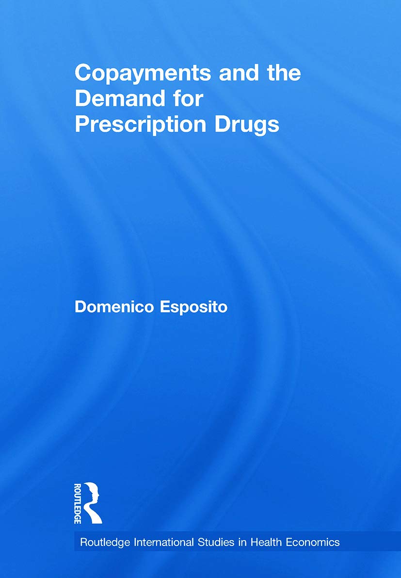Copayments and the Demand for Prescription Drugs (Routledge International Studies in Health Economics)