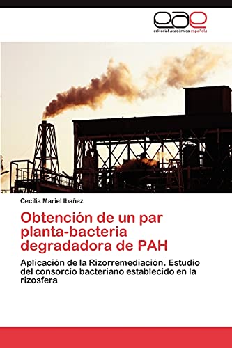 Obtención de un par planta-bacteria degradadora de PAH: Aplicación de la Rizorremediación. Estudio del consorcio bacteriano establecido en la rizosfera