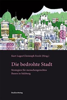 Die bedrohte Stadt: Strategien für menschengerechtes Bauen in Salzburg