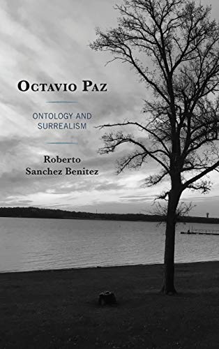 Octavio Paz: Ontology and Surrealism (Latin American Decolonial and Postcolonial Literature)