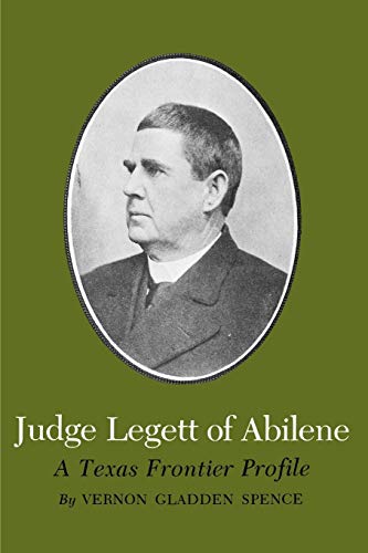 Judge Legett of Abilene: A Texas Frontier Profile (Centennial Series of the Association of Series, 5, Band 5)