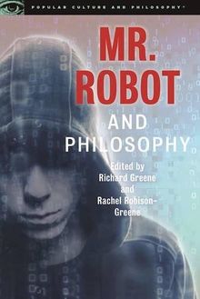 Mr. Robot and Philosophy (Popular Culture and Philosophy, Band 109)