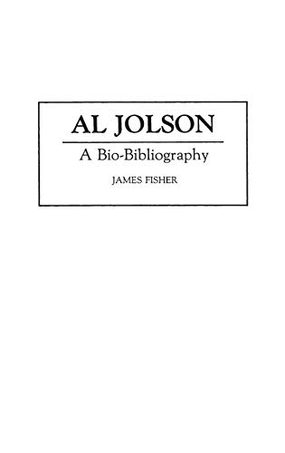 Al Jolson: A Bio-Bibliography (Bio-bibliographies in the Performing Arts)
