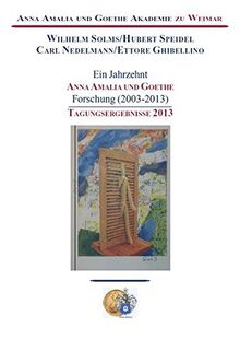 Ein Jahrzehnt Anna Amalia und Goethe Forschung (2003-2013): Tagungsergebnisse 2013