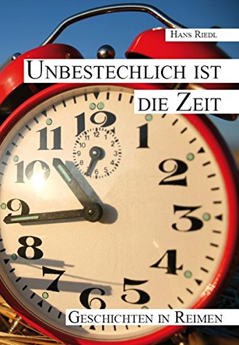 Unbestechlich ist die Zeit: Geschichten in Reimen