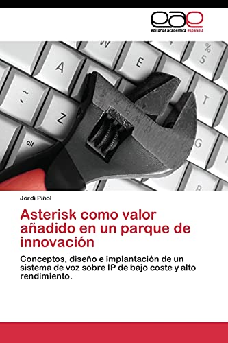 Asterisk como valor añadido en un parque de innovación: Conceptos, diseño e implantación de un sistema de voz sobre IP de bajo coste y alto rendimiento.