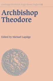 Archbishop Theodore: Commemorative Studies on his Life and Influence (Cambridge Studies in Anglo-Saxon England, Band 11)