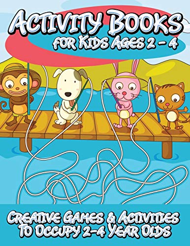 Activity Books for Kids 2-4: Creative Games & Activities To Occupy 2-4 Year Olds