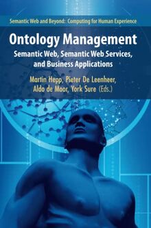 Ontology Management: Semantic Web, Semantic Web Services, and Business Applications (Semantic Web and Beyond, Band 7)