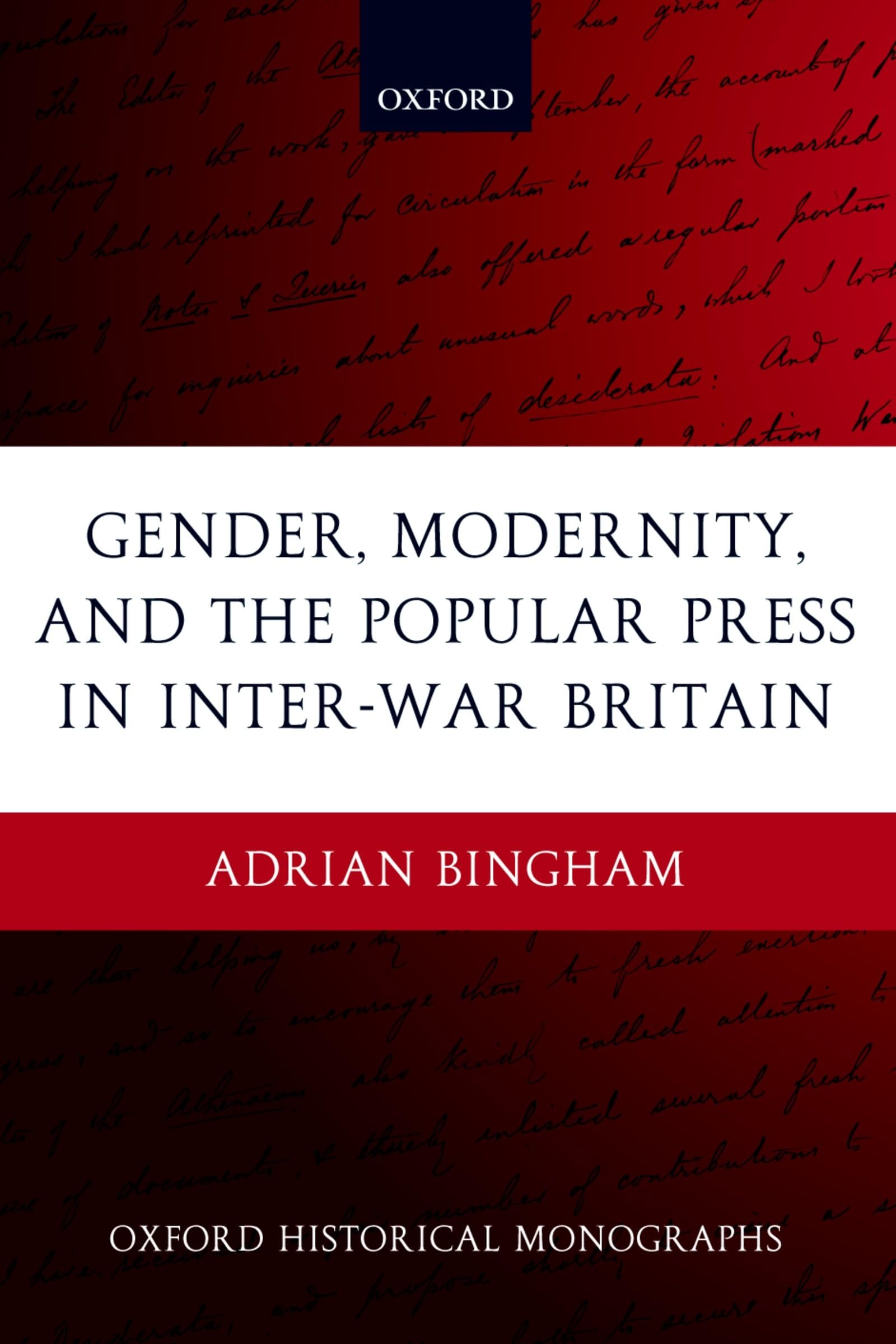 Gender, Modernity, and the Popular Press in Inter-War Britain (Oxford Historical Monographs)
