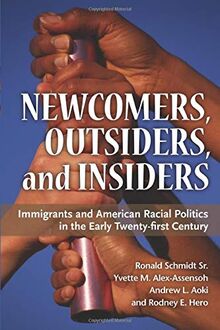Newcomers, Outsiders, and Insiders: Immigrants and American Racial Politics in the Early Twenty-first Century (The Politics of Race and Ethnicity)