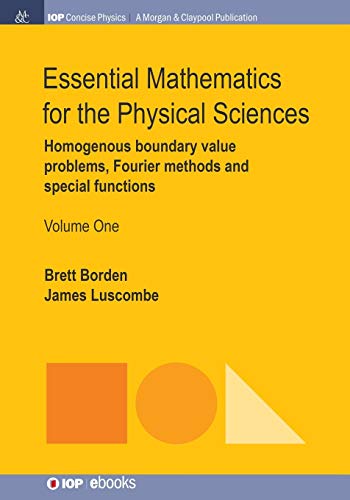 Essential Mathematics for the Physical Sciences, Volume 1: Homogenous Boundary Value Problems, Fourier Methods, and Special Functions (Iop Concise Physics)