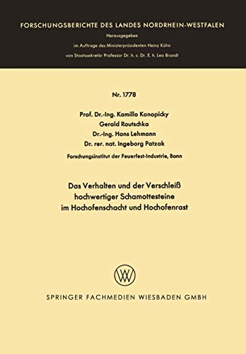 Das Verhalten und der Verschleiß Hochwertiger Schamottesteine im Hochofenschacht und Hochofenrast (Forschungsberichte des Landes Nordrhein-Westfalen, 1778, Band 1778)