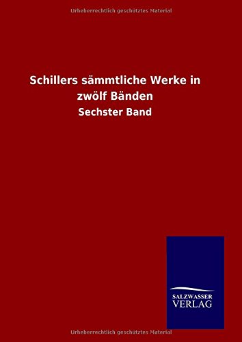 Schillers sämmtliche Werke in zwölf Bänden: Sechster Band