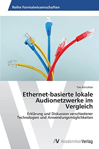Ethernet-basierte lokale Audionetzwerke im Vergleich: Erklärung und Diskussion verschiedener Technologien und Anwendungsmöglichkeiten