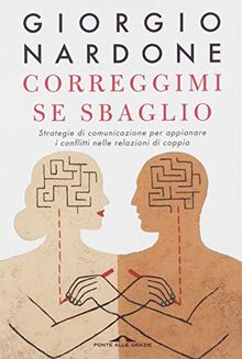 Correggimi se sbaglio. Strategie di comunicazione per appianare i conflitti nelle relazioni di coppia