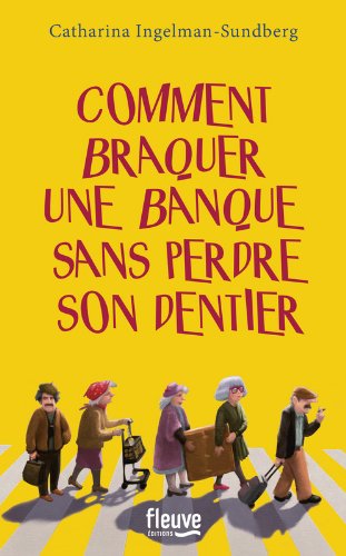 Comment Braquer Une Banque Sans Perdre Son Dentier Film