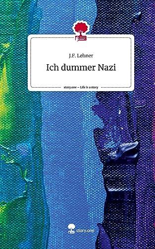 Ich dummer Nazi. Life is a Story - story.one