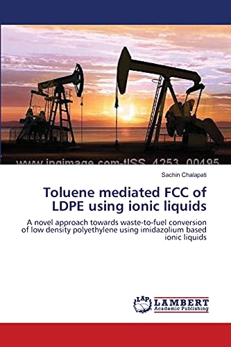Toluene mediated FCC of LDPE using ionic liquids: A novel approach towards waste-to-fuel conversion of low density polyethylene using imidazolium based ionic liquids