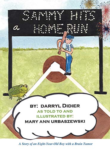 Sammy Hits a Homerun: A Story of an Eight-Year-Old Boy with a Brain Tumor
