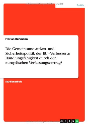 Die Gemeinsame Außen- und Sicherheitspolitik der EU - Verbesserte Handlungsfähigkeit durch den europäischen Verfassungsvertrag?