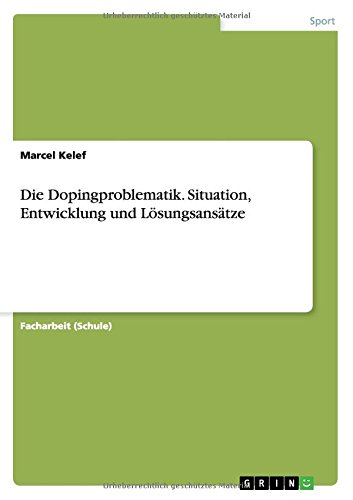 Die Dopingproblematik. Situation, Entwicklung und Lösungsansätze
