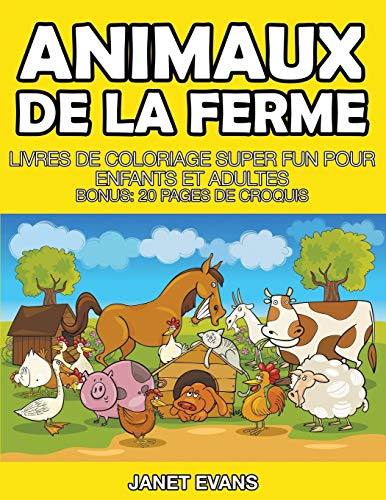 Animaux De La Ferme: Livres De Coloriage Super Fun Pour Enfants Et Adultes (Bonus: 20 Pages de Croquis)