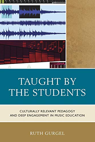 Taught by the Students: Culturally Relevant Pedagogy and Deep Engagement in Music Education