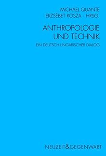 Anthropologie und Technik. Ein deutsch-ungarischer Dialog (Neuzeit und Gegenwart)