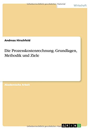 Die Prozesskostenrechnung. Grundlagen, Methodik und Ziele