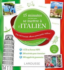 15 minutes par jour pour se mettre à l'italien : une méthode efficace pour parler italien ! : pour débutants et faux débutants