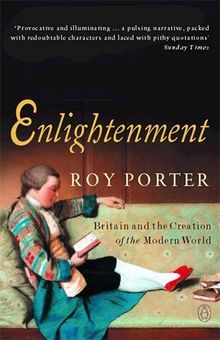 Enlightenment: Britain and the Creation of the Modern World (Allen Lane History)