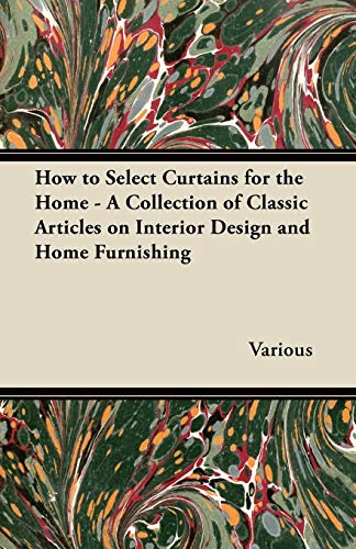 How to Select Curtains for the Home - A Collection of Classic Articles on Interior Design and Home Furnishing