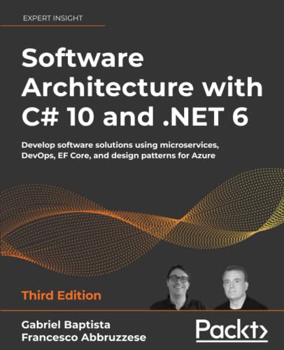 Gabriel Baptista Software Architecture With C# 10 And .Net 6, Develop Software Solutions Using Microservices, DevOps, Ef Core, And Design Patterns For Azure, 3rd