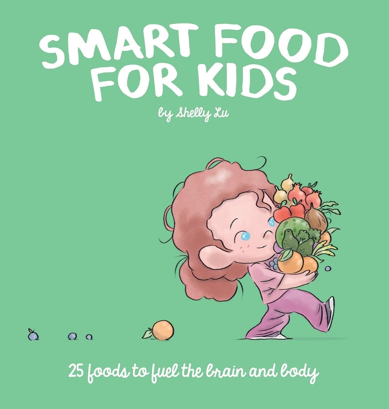 Shelly Lu Smart Food For Kids, 25 Foods To Fuel The Brain And Body