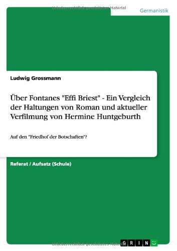 Über Fontanes Effi Briest - Ein Vergleich der Haltungen von Roman und aktueller Verfilmung von Hermine Huntgeburth: Auf den Friedhof der Botschaften?