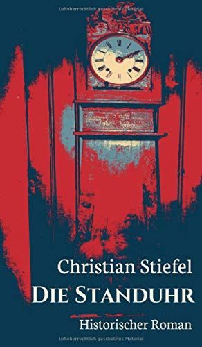 Die Standuhr: Historischer Roman (Trilogie Von den Höhen des Juras - Die Geschichte eines Hauses und einer Familie)
