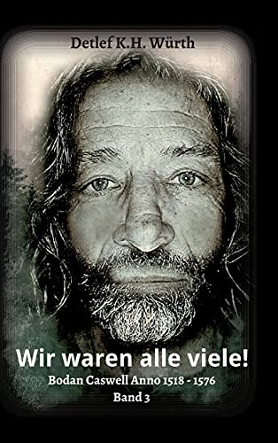 Wir waren alle viele!: Band 3: Bodan Caswell Anno 1518 - 1576