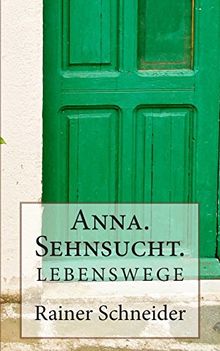 Anna. Sehnsucht. (Lebenswege)