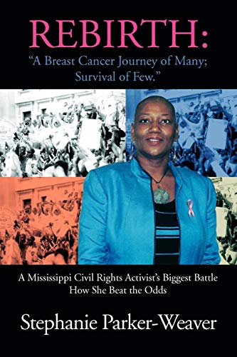 Rebirth: A Breast Cancer Journey of Many; Survival of Few: A Mississippi Civil Rights Activist's Biggest Battle How She Beat the Odds