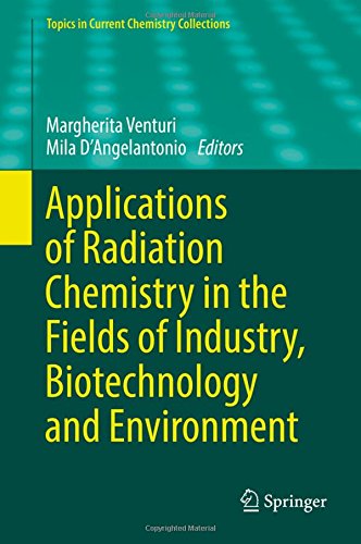 Applications of Radiation Chemistry in the Fields of Industry, Biotechnology and Environment (Topics in Current Chemistry Collections)